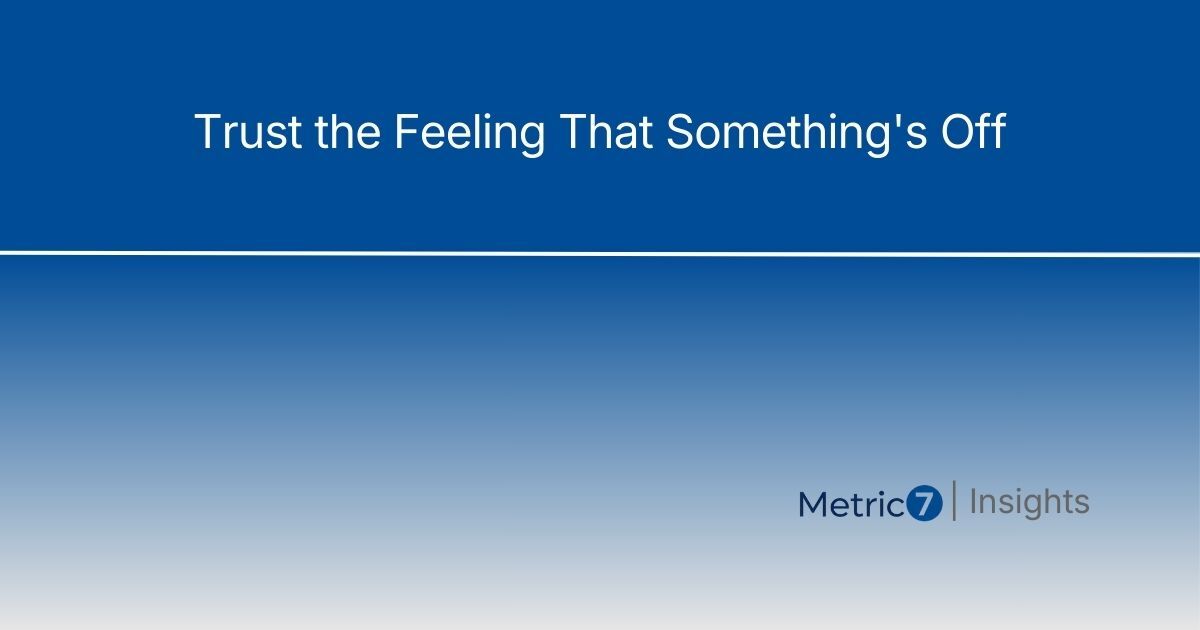 Image Alt Text: Article title 'Trust the Feeling that Something's Off' on blue gradient background with Metric7 Insights branding