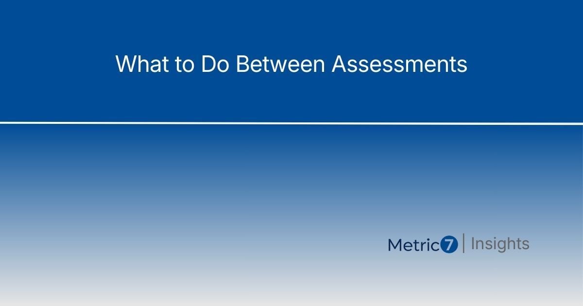 Article title 'What to Do Between Assessments' on blue gradient background with Metric7 Insights branding