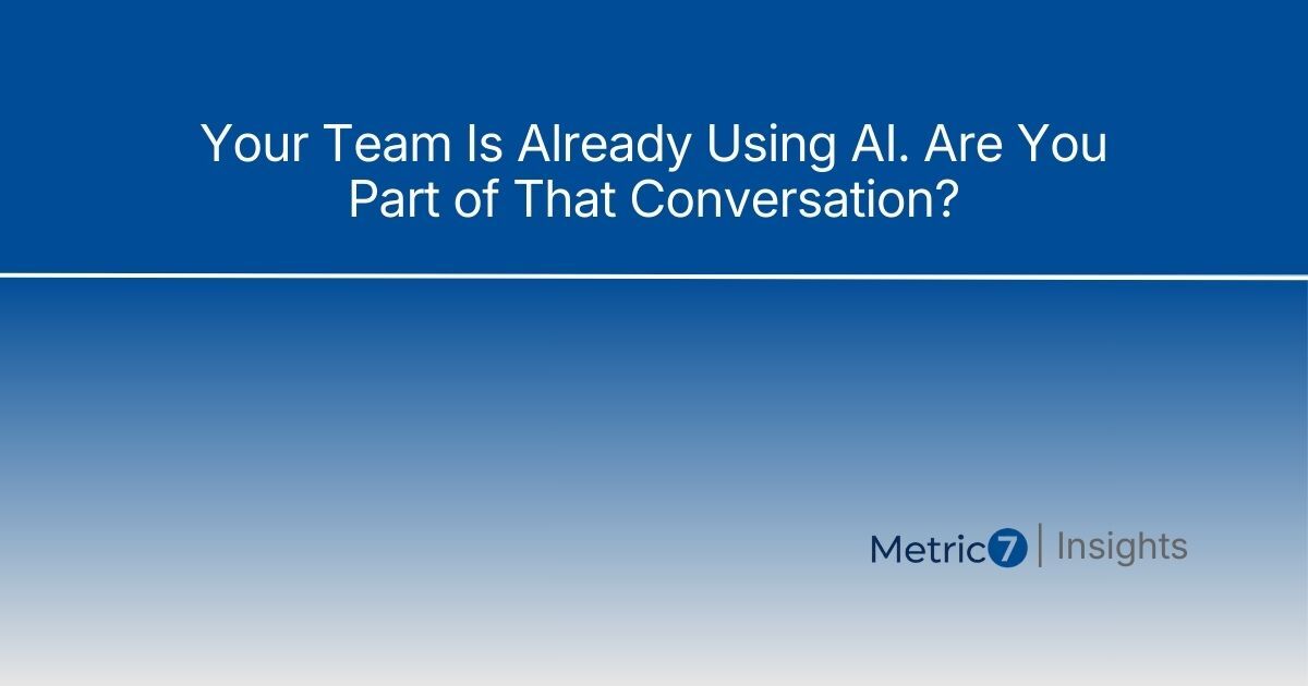 Image Alt Text: Article title 'Your Team is Already Using AI' on blue gradient background with Metric7 Insights branding