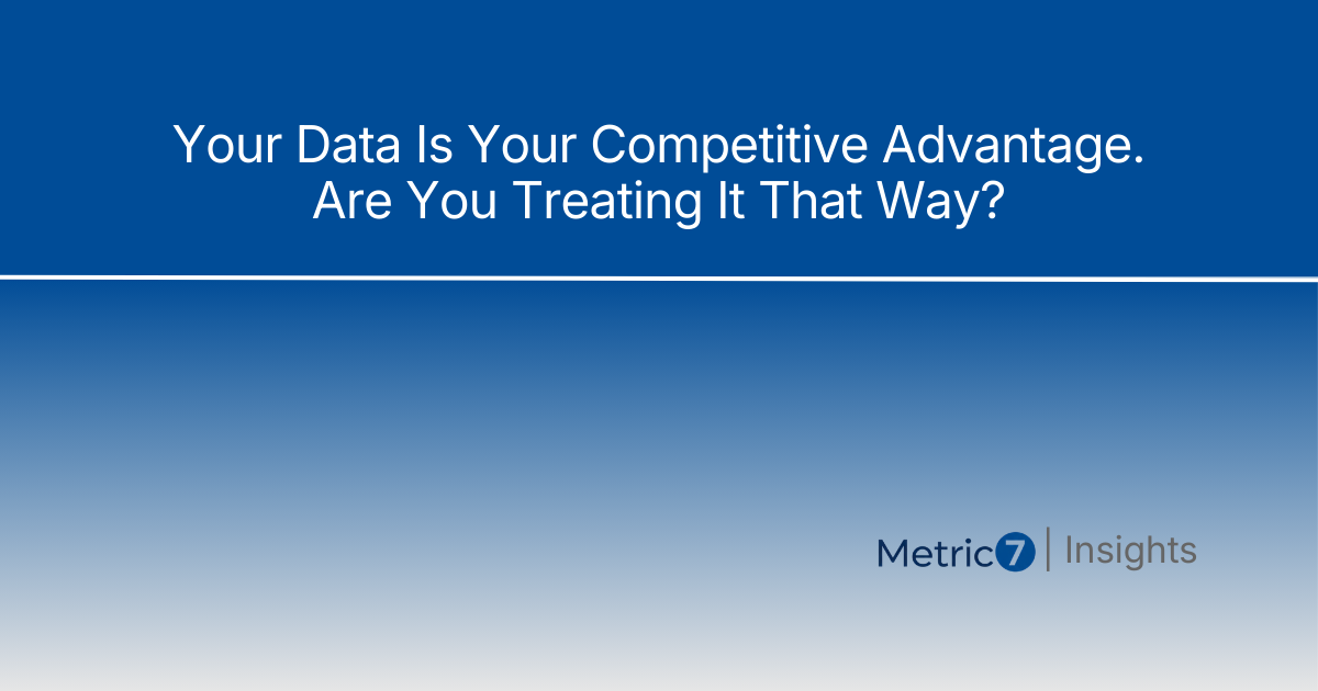 Image Alt Text: Article title 'Your Data Is Your Competitive Advantage' on blue gradient background with Metric7 Insights branding